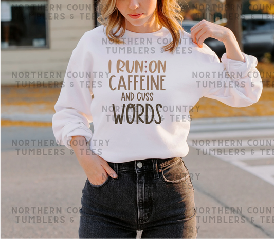 I run on caffeine and cuss words